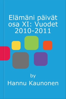 Elämäni päivät osa XI: Vuodet 2010-2011 (e-bok)