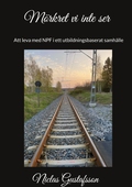 Mörkret vi inte ser: - Att leva med NPF i ett utbildningsbaserat samhälle