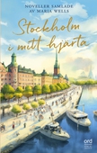 Stockholm i mitt hjärta : Noveller samlade av Maria Wells