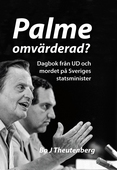 Palme omvärderad? : Dagbok från UD och mordet på Sveriges statsminister