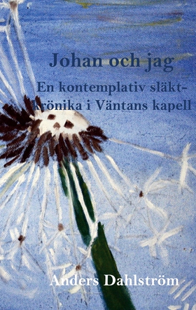 Johan och jag: En kontemplativ släktkrönika (e-