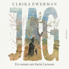 Jag: En roman om Karin Larsson (ljudbok) av Ulr