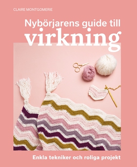 Nybörjarens guide till virkning : Lär dig virkn