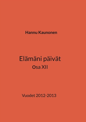 Elämäni päivät osa XII: Vuodet 2012-2013 (e-bok