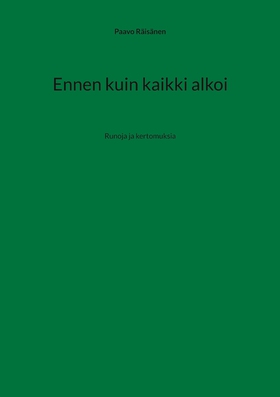 Ennen kuin kaikki alkoi: Runoja ja kertomuksia