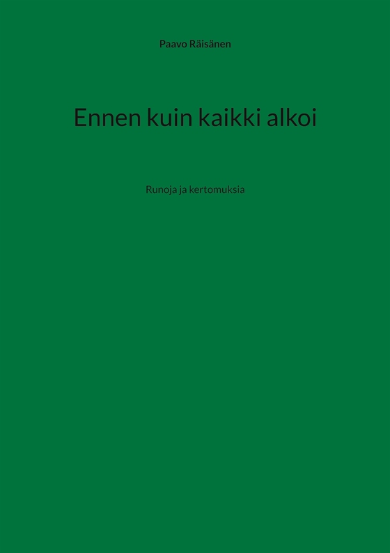 Ennen kuin kaikki alkoi: Runoja ja kertomuksia