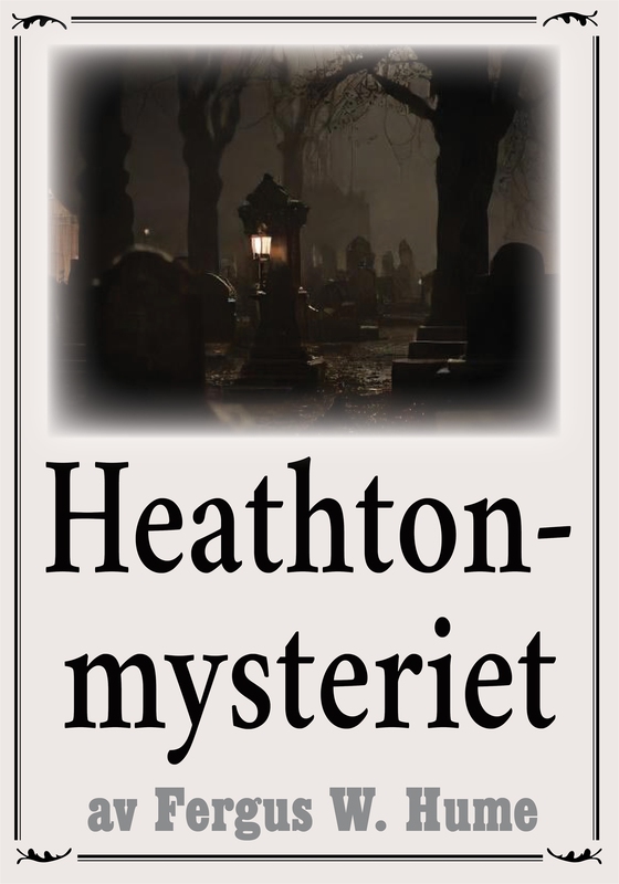 Heathton-mysteriet. Återutgivning av deckare från 1919. Kompletterad med fakta och ordlista