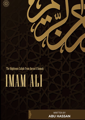 Imam Ali The Righteous Caliph From Quran & Sunn