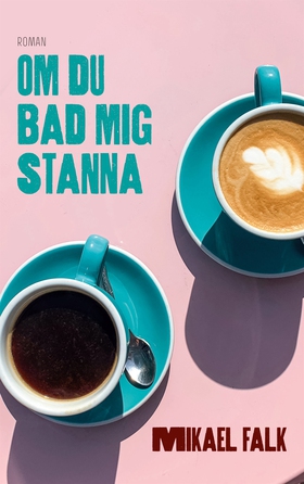 Om du bad mig stanna: Roman (e-bok) av Mikael F