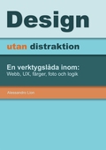 Design utan distraktion: En verktygslåda inom: Webb, UX, färger, foto och logik