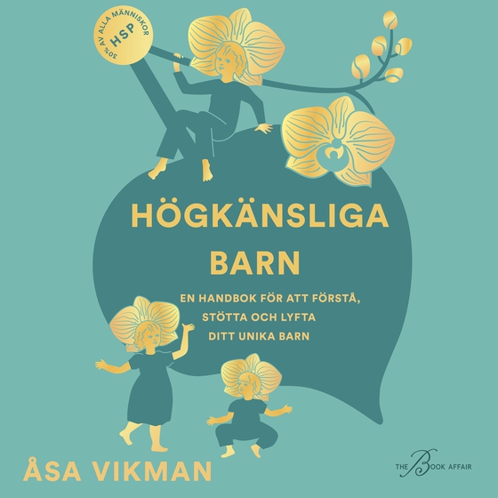 Högkänsliga barn: en handbok för att förstå, stötta och lyfta ditt unika barn (ljudbok) av Åsa Vikman