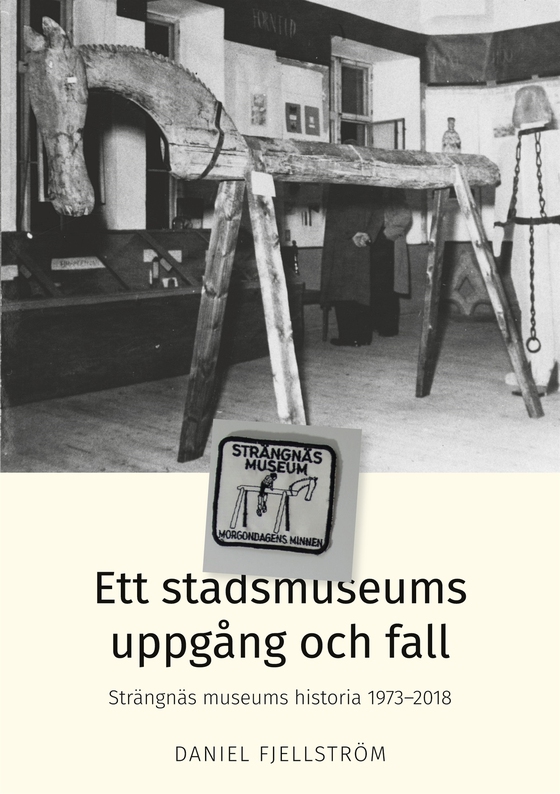 Ett stadsmuseums uppgång och fall: Strängnäs museums historia 1973–2018