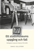 Ett stadsmuseums uppgång och fall: Strängnäs museums historia 1973–2018