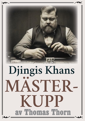 Äventyret med Djingis Khans mästerkupp. Återutg
