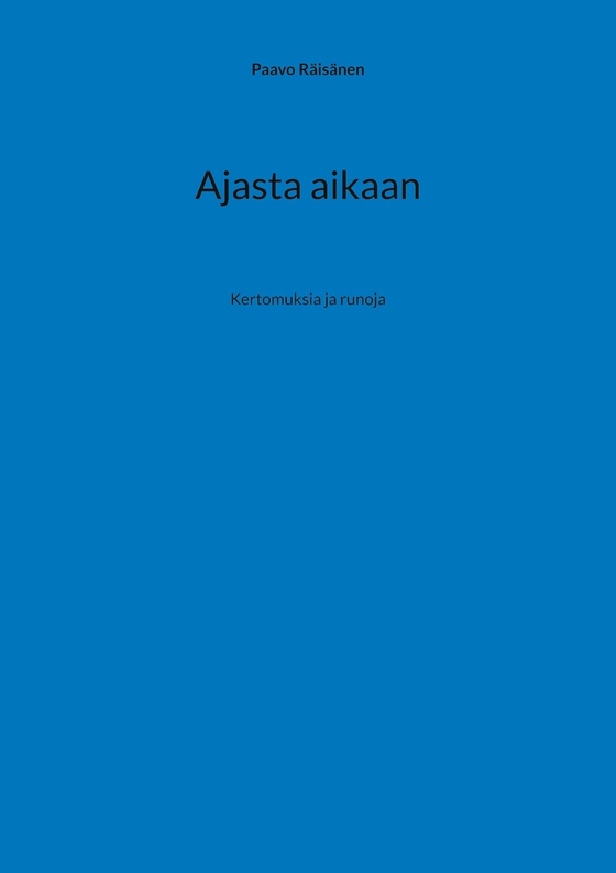 Ajasta aikaan: Kertomuksia ja runoja