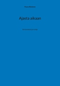 Ajasta aikaan: Kertomuksia ja runoja