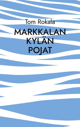Markkalan kylän pojat: - muistumia 1960- luvun