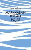 Markkalan kylän pojat: - muistumia 1960- luvun lopun ja 1970-luvun alun kuumien kesien tienoilta
