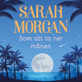 Som att ta ner månen (ljudbok) av Sarah Morgan