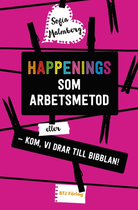 Happenings som arbetsmetod (e-bok) av Sofia Mal