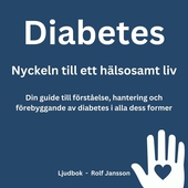 Diabetes: Nyckeln till ett hälsosamt liv. Din guide till förståelse, hantering och förebyggande av diabetes i alla dess former