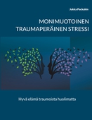 Monimuotoinen traumaperäinen stressi: Hyvä elämä traumoista huolimatta