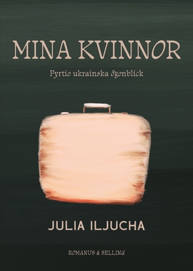 Mina kvinnor : fyrtio ukrainska ögonblick (e-bo