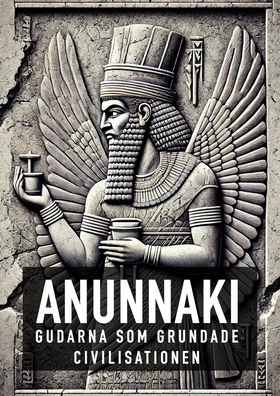 Anunnaki - Gudarna Som Grundade Civilisationen 