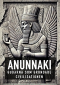 Anunnaki - Gudarna Som Grundade Civilisationen