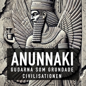 Anunnaki - Gudarna Som Grundade Civilisationen 