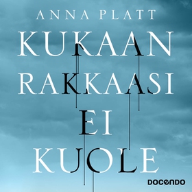 Kukaan rakkaasi ei kuole (ljudbok) av Anna Plat