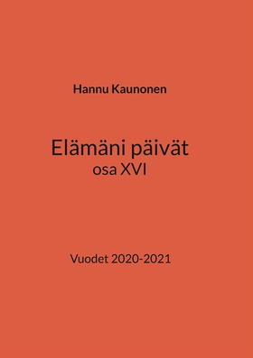 Elämäni päivät osa XVI: Vuodet 2020-2021 (e-bok