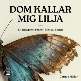 Dom kallar mig Lilja - en trilogi om barnet, fl