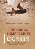 Historian ihmeellinen Jeesus: Mitä Jeesuksesta voidaan varmuudella tietää?