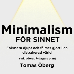 Minimalism för sinnet: Fokusera djupt och få me