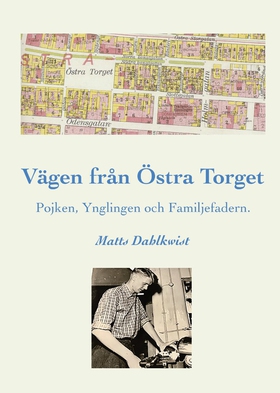 Vägen till Östra torget : pojken, ynglingen och