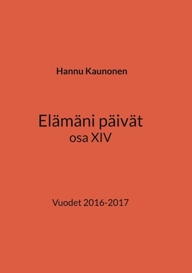Elämäni päivät osa XIV: Vuodet 2016-2017 (e-bok
