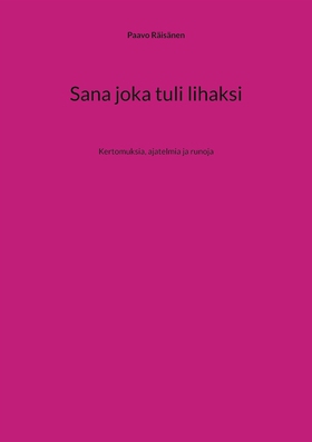 Sana joka tuli lihaksi: Kertomuksia, ajatelmia