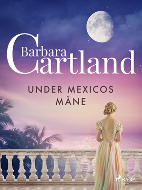 Under Mexicos måne (e-bok) av Barbara Cartland