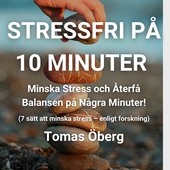 Stressfri på 10 minuter - Minska Stress och Återfå Balansen på Några Minuter! (7 sätt att minska stress – enligt forskning)