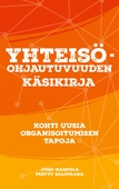 YHTEISÖOHJAUTUVUUDEN KÄSIKIRJA: Kohti uusia organisoitumisen tapoja