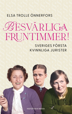 Besvärliga fruntimmer : Sveriges första kvinnli