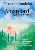 Amarcord - jag minns: Italienispirerade kåserier 2004-2024