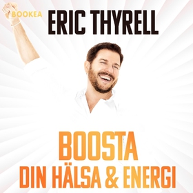 Boosta din hälsa & energi (ljudbok) av Eric Thy