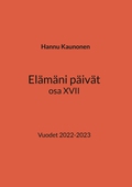 Elämäni päivät osa XVII: Vuodet 2022-2023