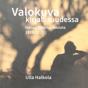 Valokuva kirjallisuudessa: Faktaa, fiktiota, fa