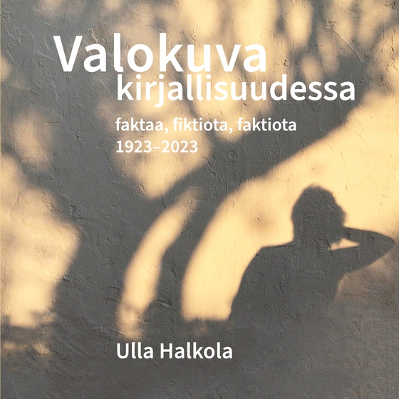 Valokuva kirjallisuudessa: Faktaa, fiktiota, faktiota