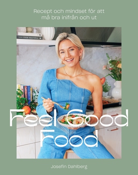 Feel Good Food : Recept och mindset för att må 