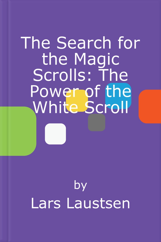 The Search for the Magic Scrolls: The Power of the White Scroll