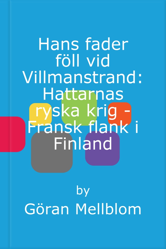 Hans fader föll vid Villmanstrand: Hattarnas ryska krig - Fransk flank i Finland